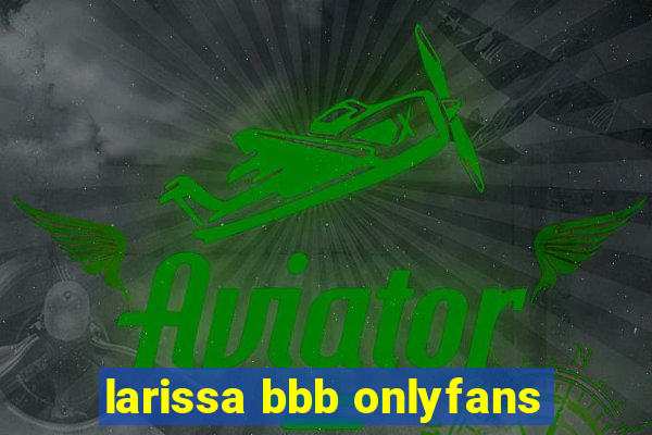 larissa bbb onlyfans